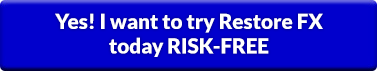 Yes! I want to Try Restore FX today RISK-FREE